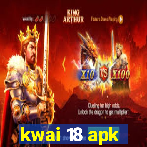 kwai 18 apk